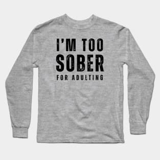 I'm Too Sober For Adulting - Front & Back Long Sleeve T-Shirt